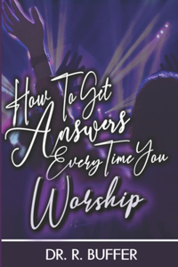 How to Get Answers Every Time You Worship