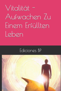 Vitalität - Aufwachen Zu Einem Erfüllten Leben