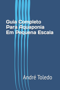 Guia Completo Para Aquaponia Em Pequena Escala