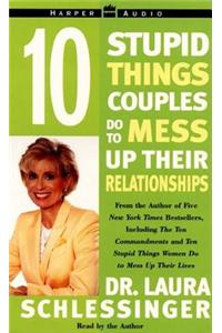 Ten Stupid Things Couples Do to Mess Up Their Relationships