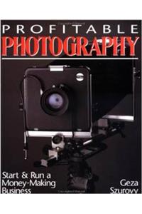 Profitable Photography: Start and Run a Money-Making Business