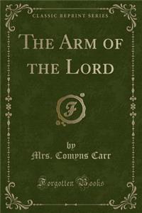 The Arm of the Lord (Classic Reprint)