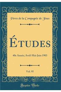 Ã?tudes, Vol. 95: 40e AnnÃ©e; Avril-Mai-Juin 1903 (Classic Reprint)