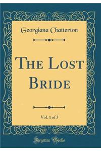 The Lost Bride, Vol. 1 of 3 (Classic Reprint)