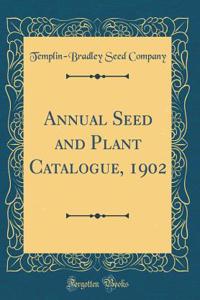Annual Seed and Plant Catalogue, 1902 (Classic Reprint)