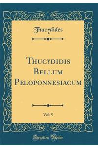 Thucydidis Bellum Peloponnesiacum, Vol. 5 (Classic Reprint)