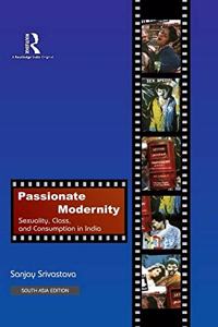 Passionate Modernity: Sexuality, Class, and Consumption in India