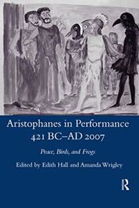 Aristophanes in Performance 421 BC-AD 2007