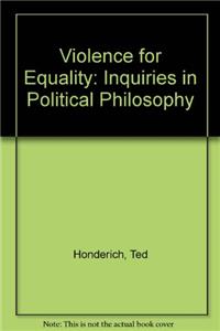 Violence for Equality: Inquiries in Political Philosophy