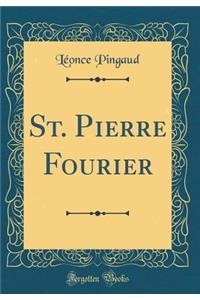 St. Pierre Fourier (Classic Reprint)