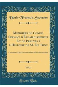 Memoires de Condï¿½, Servant d'ï¿½claircissement Et de Preuves ï¿½ l'Histoire de M. de Thou, Vol. 1: Contenant Ce Qui s'Est Passï¿½ de Plus Mï¿½morable En Europe (Classic Reprint)