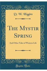 The Mystir Spring: And Other Tales of Western Life (Classic Reprint)
