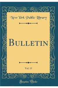 Bulletin, Vol. 15 (Classic Reprint)