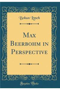 Max Beerbohm in Perspective (Classic Reprint)