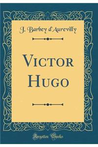 Victor Hugo (Classic Reprint)