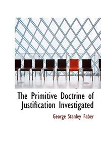 The Primitive Doctrine of Justification Investigated