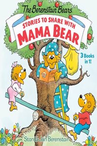 Stories to Share with Mama Bear (the Berenstain Bears)