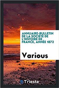 Annuaire-Bulletin de la Société de l'Histoire de France, Année 1872