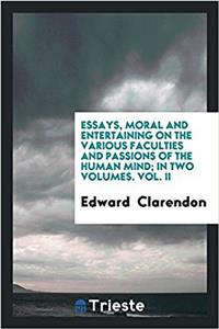 Essays, Moral and Entertaining on the Various Faculties and Passions of the Human Mind; In Two Volumes. Vol. II