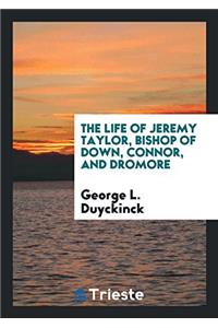 Life of Jeremy Taylor, Bishop of Down, Connor, and Dromore