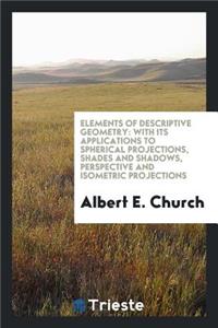 Elements of Descriptive Geometry: With Its Applications to Spherical ...