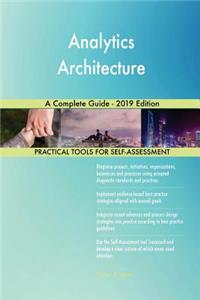 Analytics Architecture A Complete Guide - 2019 Edition