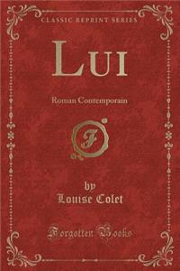 Lui: Roman Contemporain (Classic Reprint)