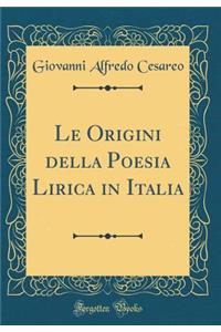 Le Origini della Poesia Lirica in Italia (Classic Reprint)