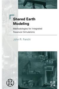 Shared Earth Modeling: Methodologies for Integrated Reservoir Simulations