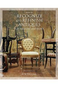 How to Recognize and Refinish Antiques for Pleasure and Profit