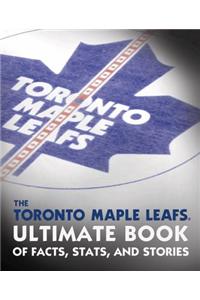 Toronto Maple Leafs Ultimate Book Of Facts, Stats, And Stories