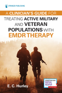 Clinician's Guide for Treating Active Military and Veteran Populations with Emdr Therapy