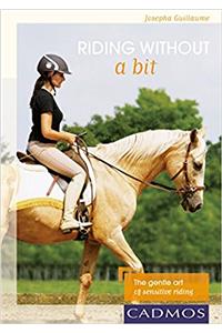 Riding without a bit: The gentle art of sensitive riding (Horses)