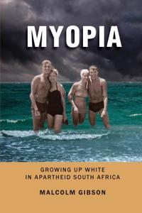 Myopia: Growing Up White in Apartheid South Africa