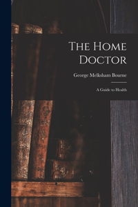 The Home Doctor [electronic Resource]