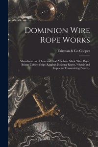 Dominion Wire Rope Works [microform]