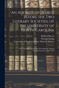 Address Delivered Before the Two Literary Societies, of the University of North Carolina