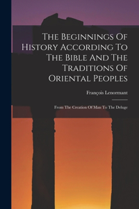 Beginnings Of History According To The Bible And The Traditions Of Oriental Peoples