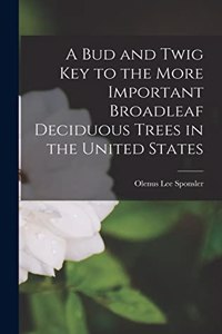 Bud and Twig Key to the More Important Broadleaf Deciduous Trees in the United States