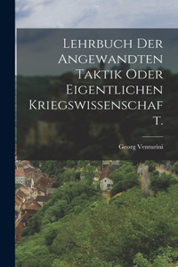 Lehrbuch der angewandten Taktik oder eigentlichen Kriegswissenschaft.