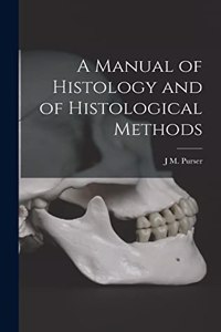 Manual of Histology and of Histological Methods