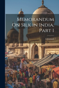 Memorandum On Silk in India, Part 1