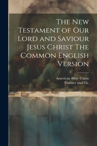 New Testament of our Lord and Saviour Jesus Christ The Common English Version