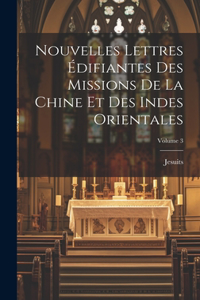 Nouvelles Lettres Édifiantes Des Missions De La Chine Et Des Indes Orientales; Volume 3