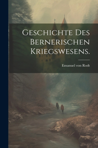 Geschichte des Bernerischen Kriegswesens.