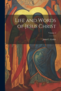 Life and Words of Jesus Christ; Volume 2