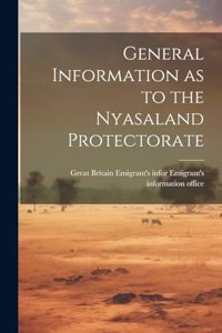 General Information as to the Nyasaland Protectorate