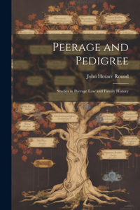 Peerage and Pedigree; Studies in Peerage law and Family History