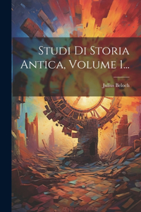 Studi Di Storia Antica, Volume 1...