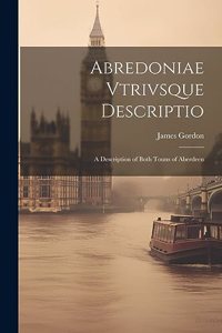 Abredoniae Vtrivsque Descriptio